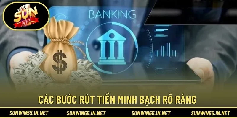 Các bước rút tiền minh bạch rõ ràng 