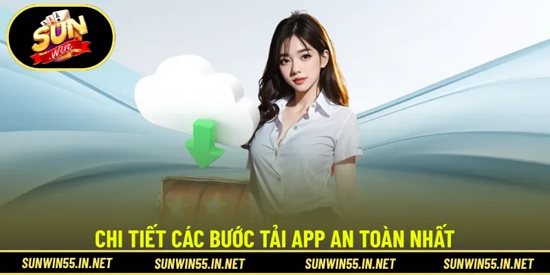 Chi tiết các bước tải app an toàn nhất