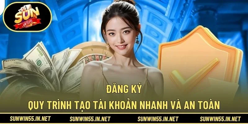 Đăng Ký - Quy Trình Tạo Tài Khoản Nhanh Và An Toàn