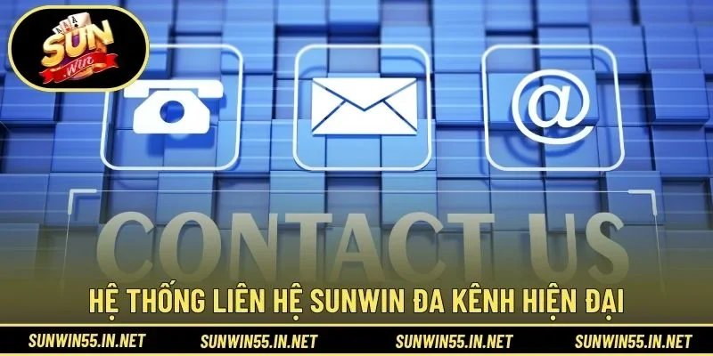 Hệ thống liên hệ SUNWIN đa kênh hiện đại