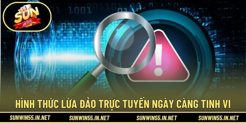 Hình thức lừa đảo trực tuyến ngày càng tinh vi