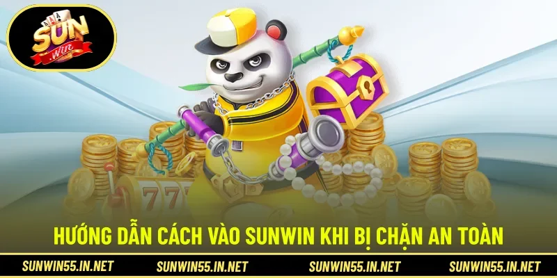 Hướng dẫn cách vào SUNWIN khi bị chặn an toàn