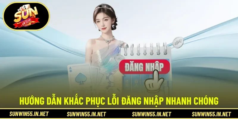 Hướng dẫn khắc phục lỗi đăng nhập nhanh chóng