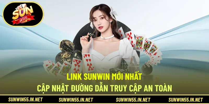 Link SUNWIN Mới Nhất - Cập Nhật Đường Dẫn Truy Cập An Toàn
