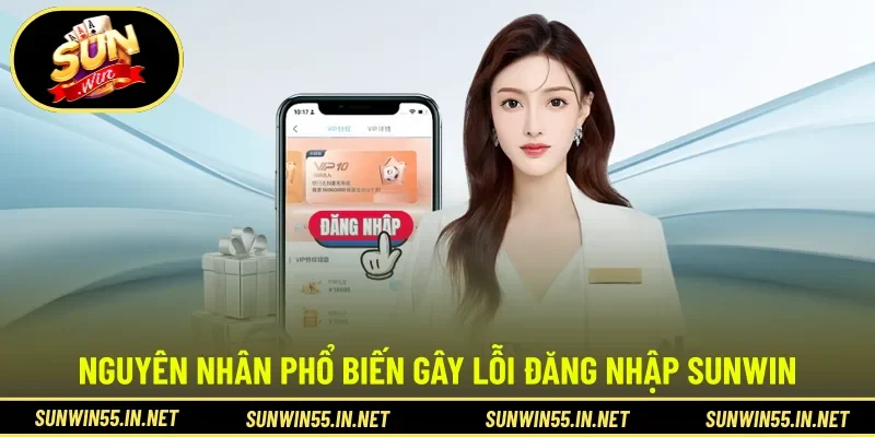 Nguyên nhân phổ biến gây lỗi đăng nhập SUNWIN