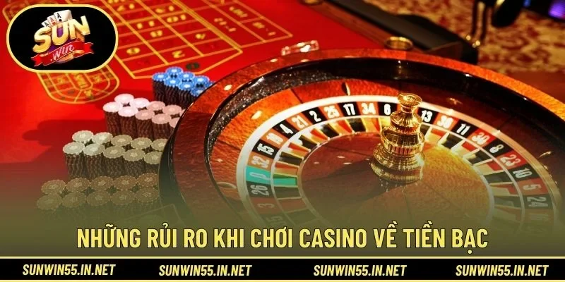 Những rủi ro khi chơi casino về tiền bạc