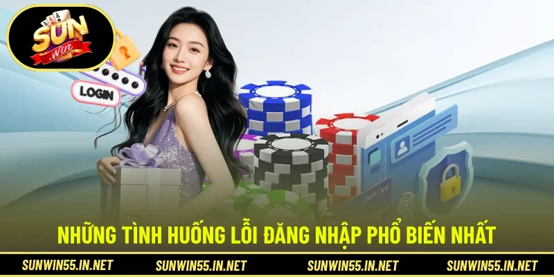 Những tình huống lỗi đăng nhập phổ biến nhất