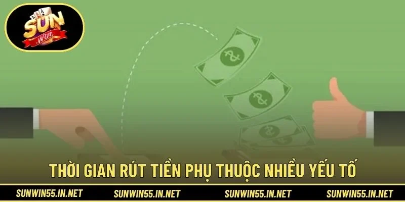 Thời gian rút tiền phụ thuộc nhiều yếu tố