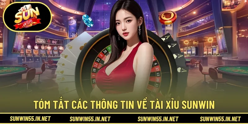 Tóm tắt các thông tin về Tài Xỉu Sunwin