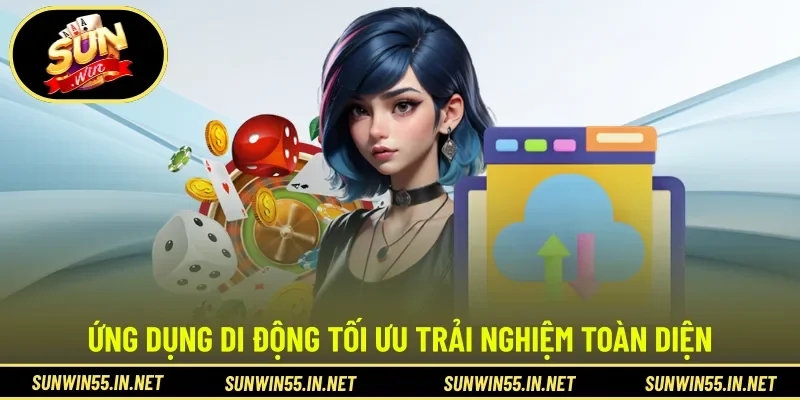 Ứng dụng di động tối ưu trải nghiệm toàn diện